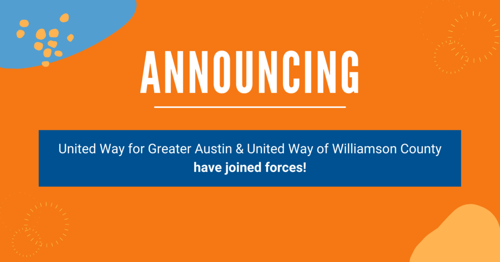 Announcing: United Way for Greater Austin and United Way of Williamson County have Joined Forces