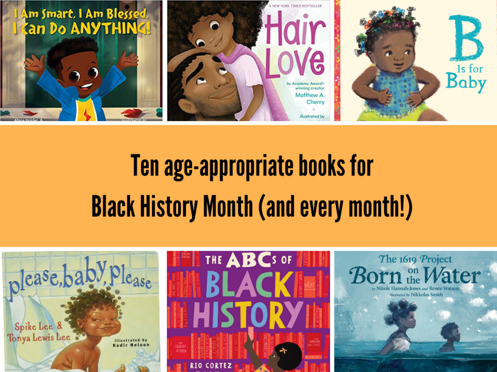 Collage of 6 children's book covers with text that reads Ten age-appropriate books for Black History Month (and every month!)